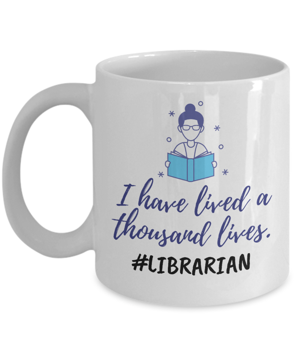 Librarian Gifts Coffee Mug I Have Lived A Thousand Lives Birthday Christmas Gift Idea For Women 11 oz or 15 oz