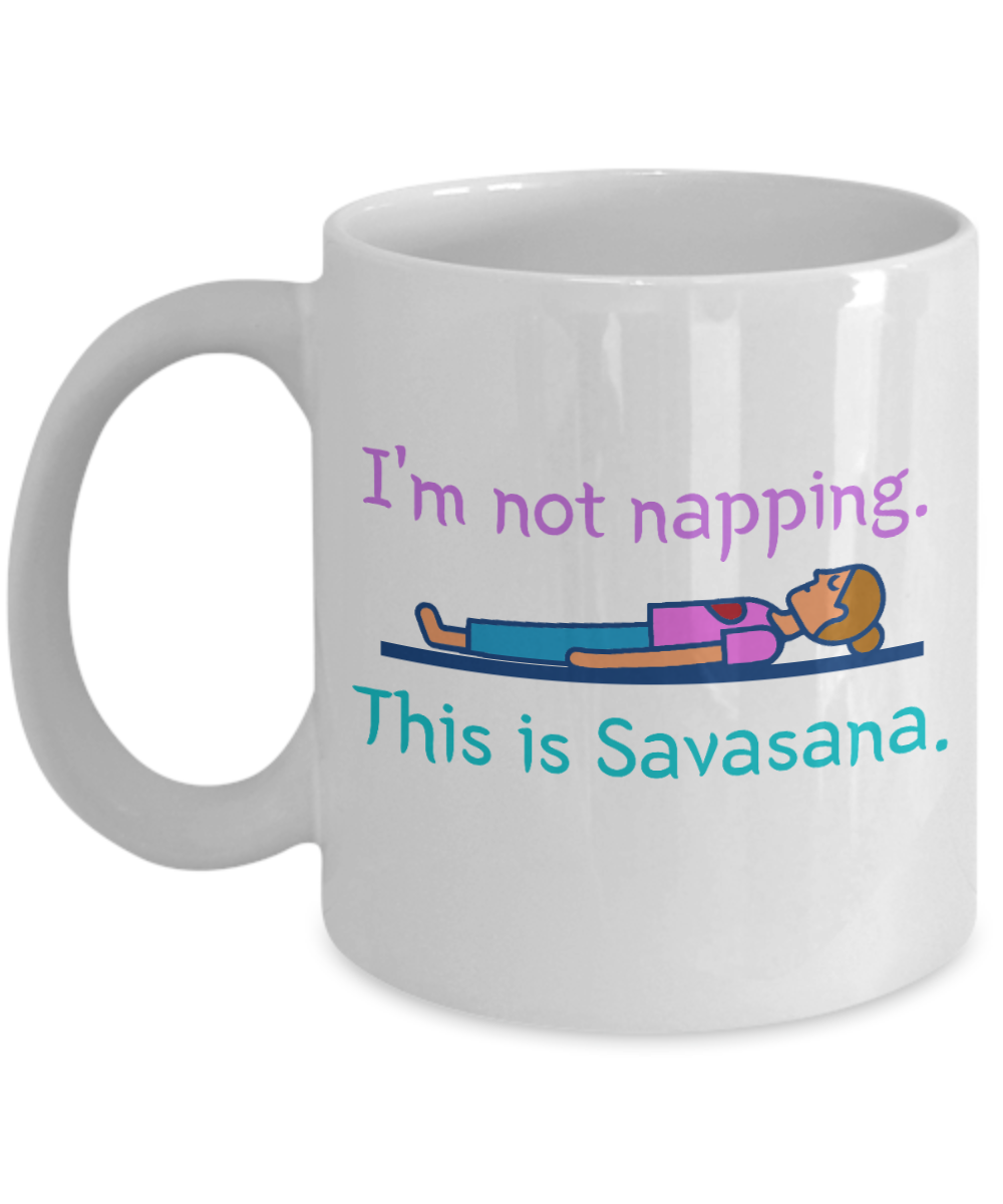 Yoga Gifts Coffee Mug Im Not Napping This Is Savasana Birthday Christmas Gift Idea For Women 11 oz or 15 oz