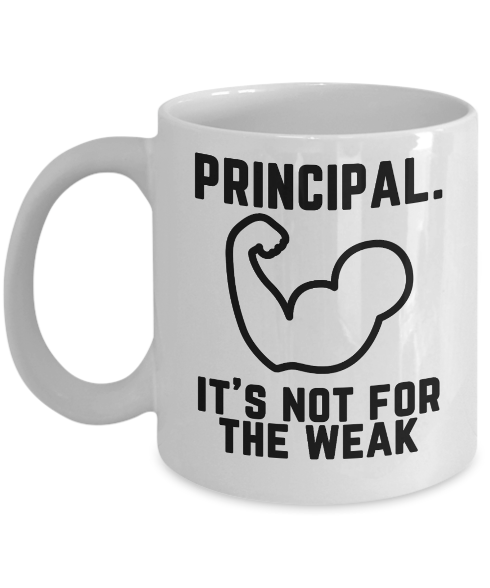 Principal Gifts Coffee Mug Principal Its Not For The Weak Birthday Christmas Gift Idea For Men Women 11 oz or 15 oz