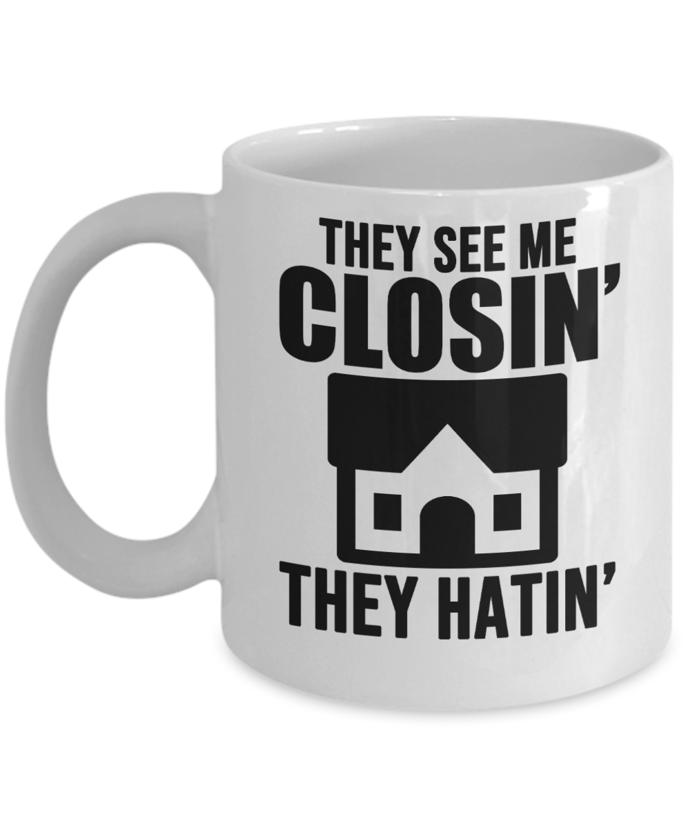 Realtor Gifts Coffee Mug They See Me Closin They Hatin Birthday Christmas Gift Idea For Men Women 11 oz or 15 oz