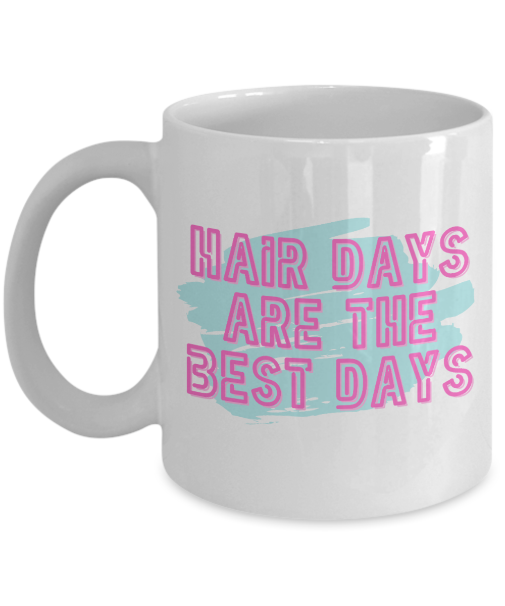 Hairdresser Gifts Coffee Mug Hair Days Are The Best Days Birthday Christmas Gift Idea For Men Women 11 oz or 15 oz