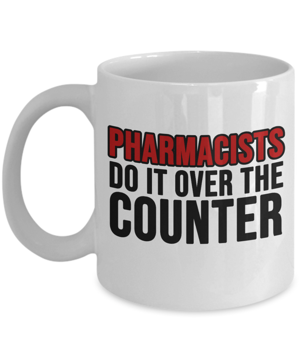 Pharmacist Gifts Coffee Mug Pharmacists Do It Over The Counter Birthday Christmas Gift Idea For Men Women 11 oz or 15 oz