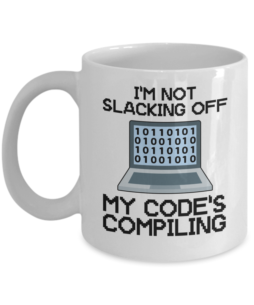 Computer Programming Gifts Coffee Im Not Slacking Off My Codes Compiling Birthday Christmas Gift Idea For Men Women 11 oz or 15 oz