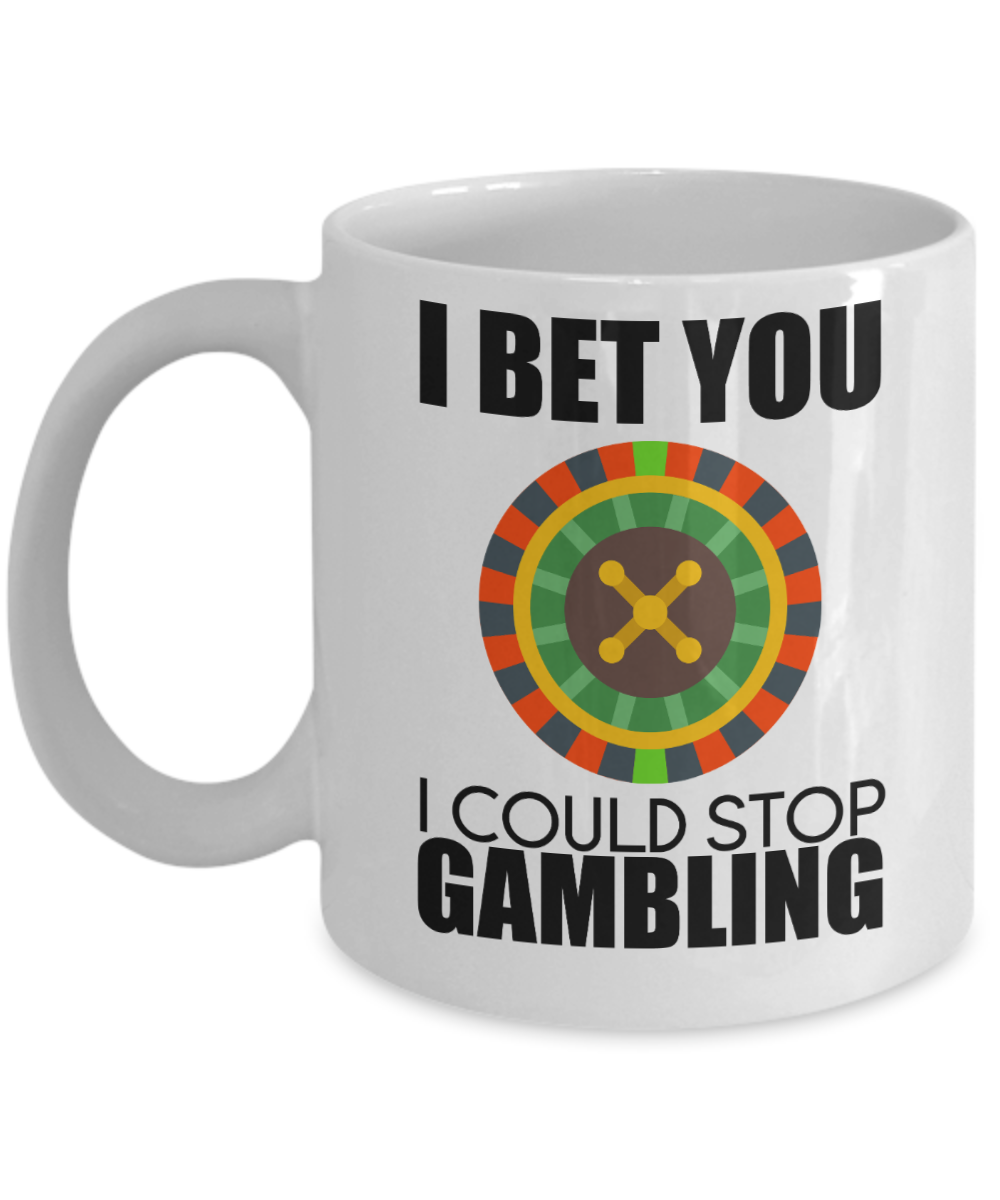 Poker Gifts Coffee Mug I Bet You I Could Stop Gambling Birthday Christmas Gift Idea For Men Women 11 oz or 15 oz