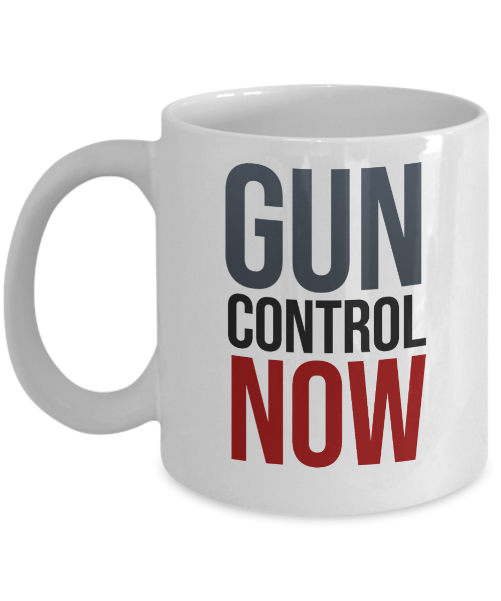 Gun Gifts Coffee Mug Gun Control Now Birthday Christmas Gift Idea For Men Women 11 oz or 15 oz