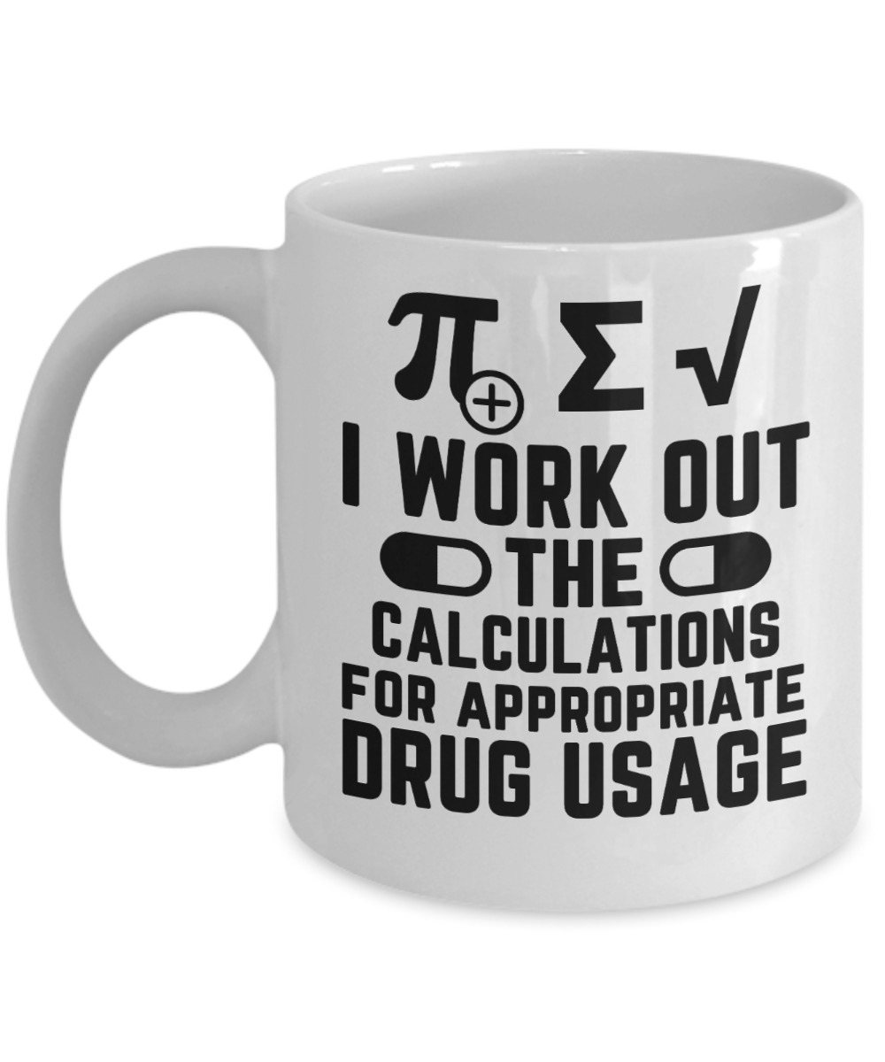 Pharmacist Gifts Coffee Mug I Work Out The Calculations Birthday Christmas Gift Idea For Men Women 11 oz or 15 oz