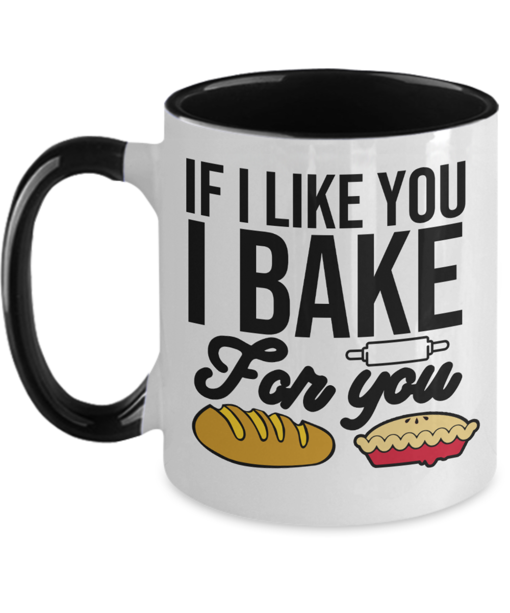 Baking Gifts If I Like You I Bake For You Birthday Christmas Gift Idea For Men Women Two Tone Coffee Mug 11oz