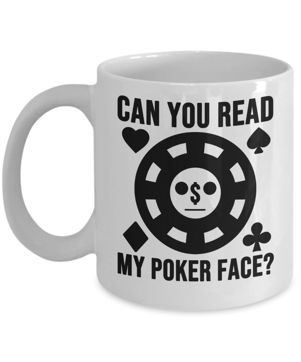 Poker Gifts Coffee Mug Can You Read My Poker Face Birthday Christmas Gift Idea For Men Women 11 oz or 15 oz