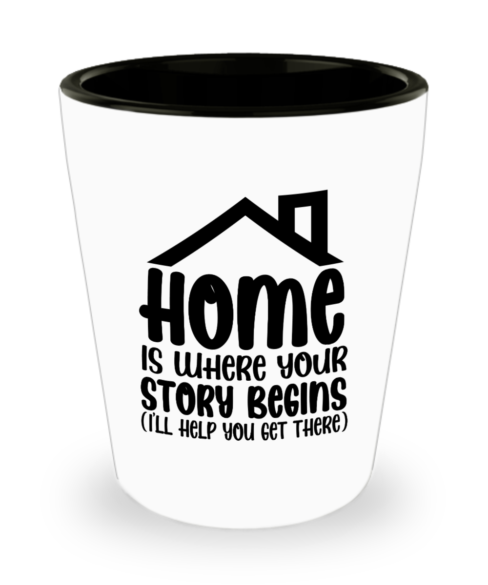 Realtor Gifts Home Is Where Your Story Birthday Christmas Gift Idea For Men Women Shot Glass