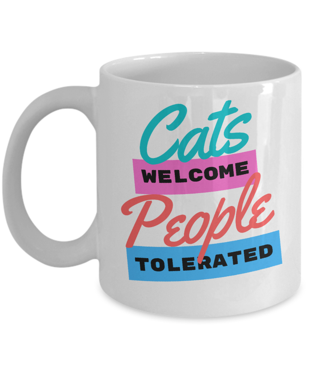 Cat Lovers Gifts Coffee Mug Cats Welcome People Tolerated Birthday Christmas Gift Idea For Men Women 11 oz or 15 oz