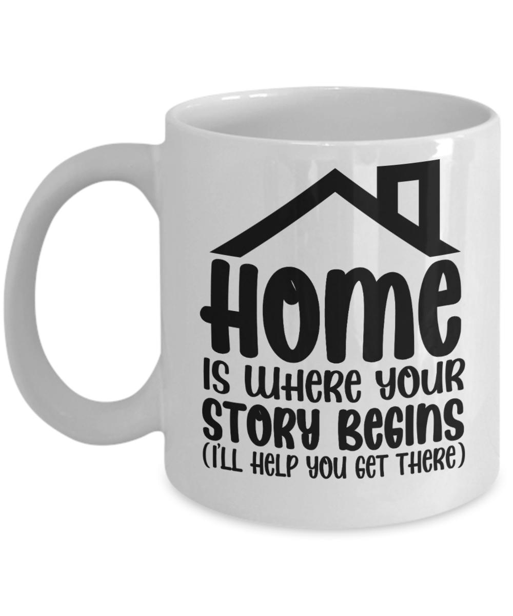 Realtor Gifts Coffee Mug Home Is Where Your Story Begins Birthday Christmas Gift Idea For Men Women 11 oz or 15 oz