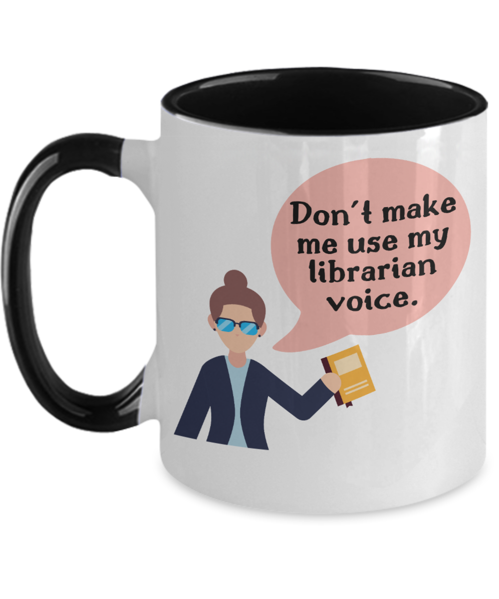 Librarian Gifts Dont Make Me Use My Librarian Voice Birthday Christmas Gift Idea For Men Women Two Tone Coffee Mug 11oz