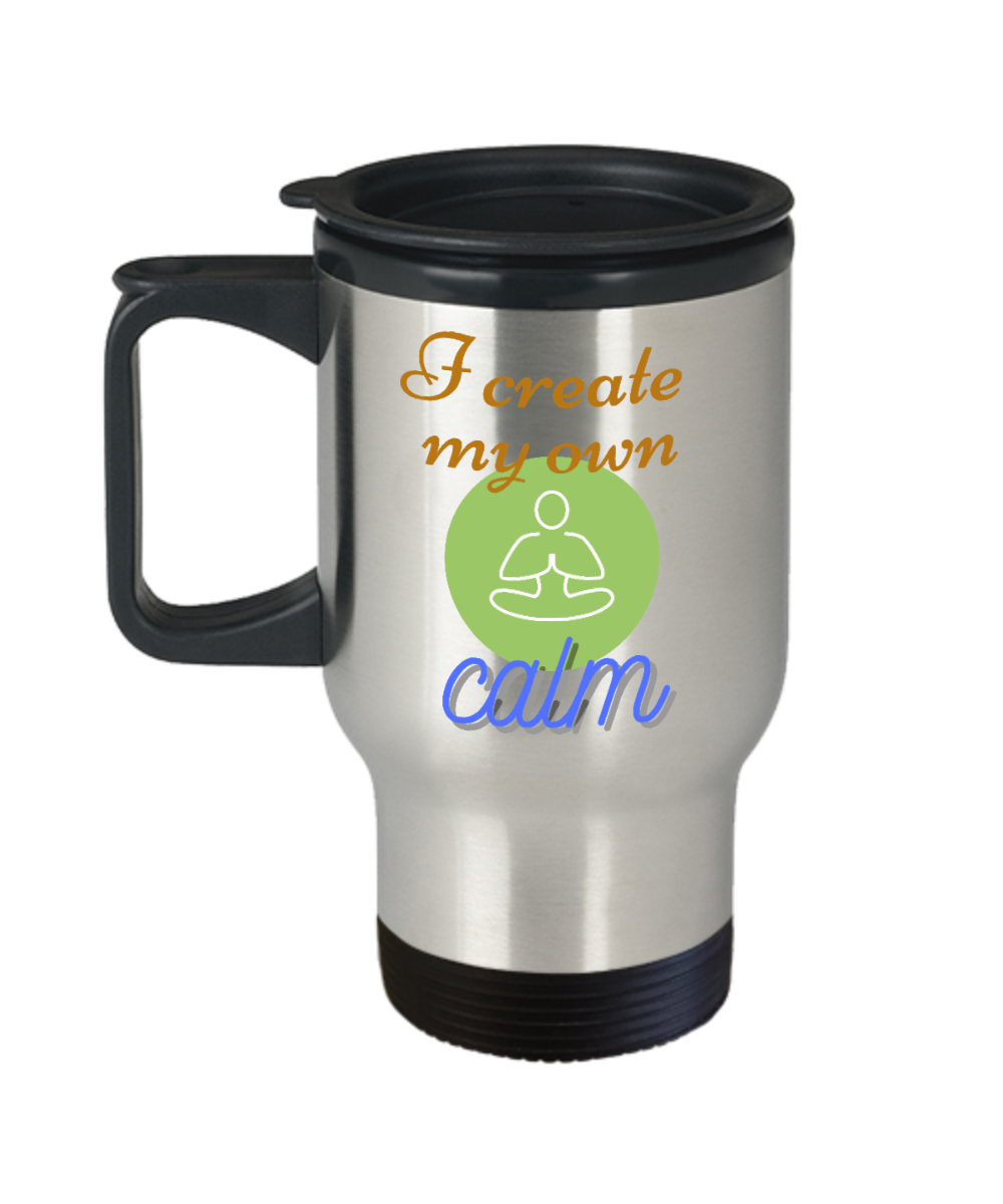 Yoga Gifts I Create My Own Calm Birthday Christmas Gift Idea For Men Women Travel Mug