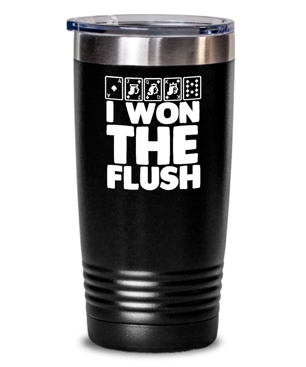 Poker Gifts I Won The Flush Birthday Christmas Gift Idea For Men Women 20oz or 30oz Tumbler