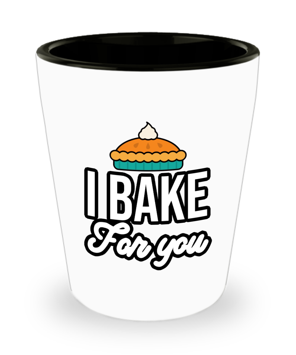 Baking Gifts I Bake For You Birthday Christmas Gift Idea For Men Women Shot Glass