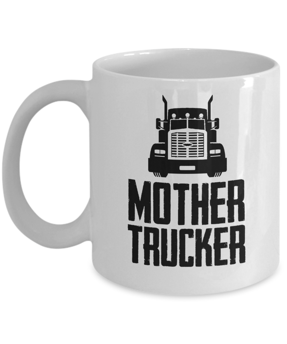 Trucker Gifts Coffee Mug Mother Trucker Birthday Christmas Gift Idea For Men 11 oz or 15 oz