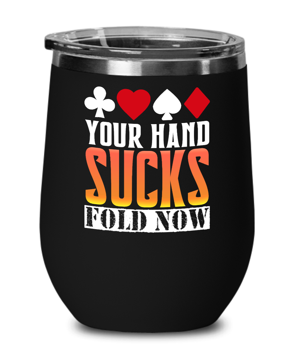 Poker Gifts Your Hand Sucks Fold Now Birthday Christmas Gift Idea For Men Women Wine Glass