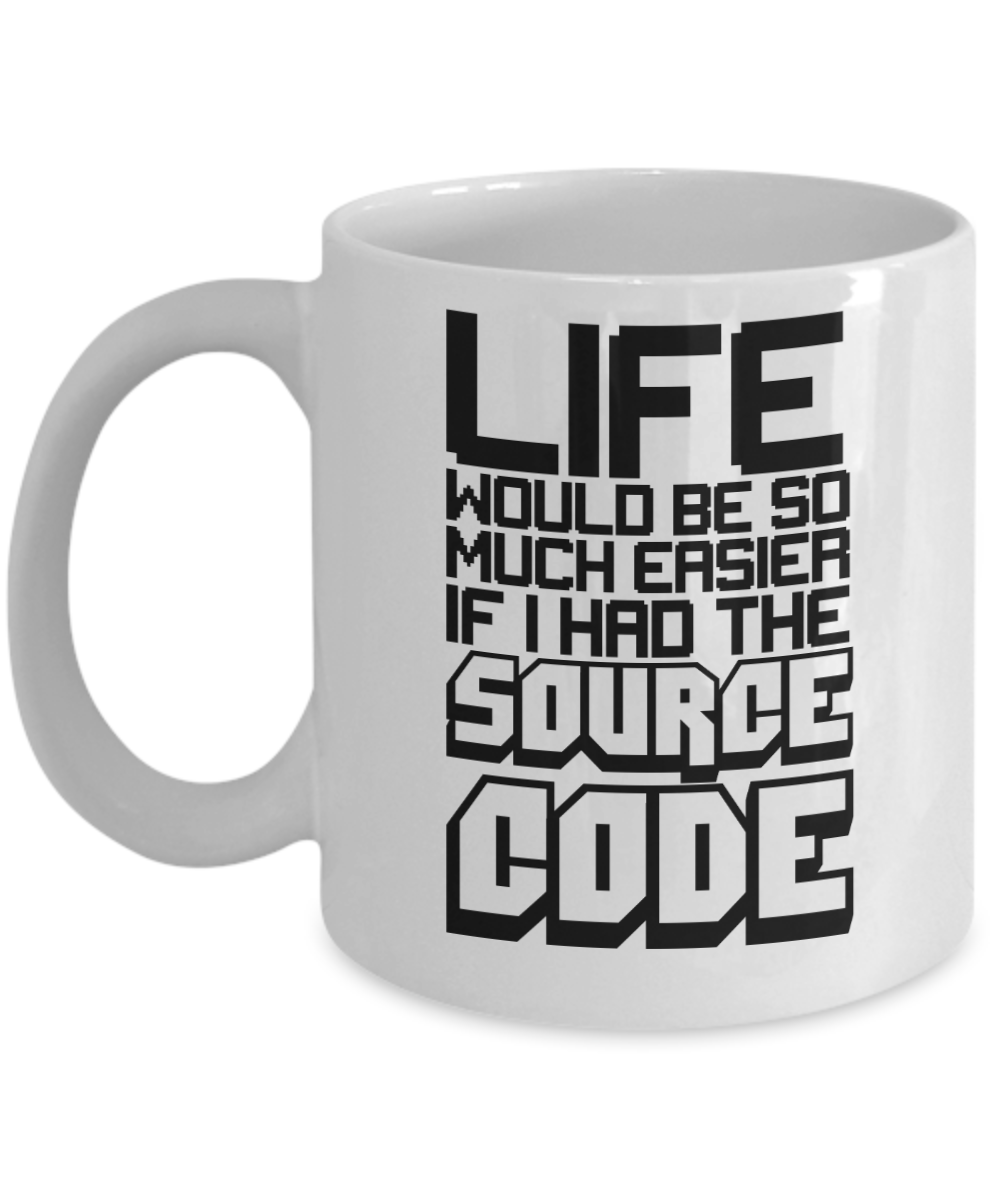 Computer Programming Gifts Coffee Mug Life Would Be So Much Easier Birthday Christmas Gift Idea For Men Women 11 oz or 15 oz