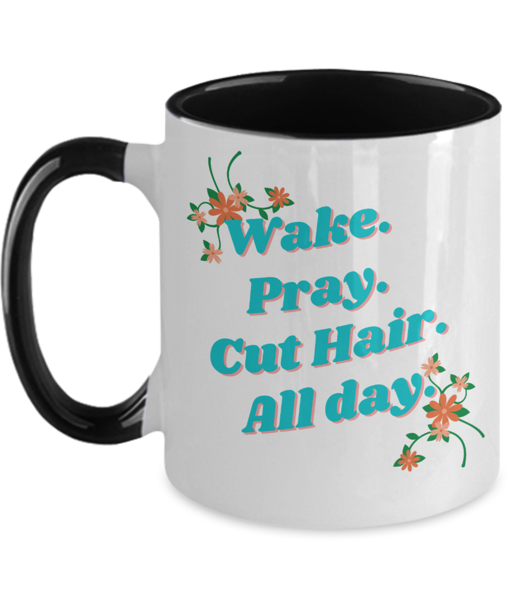 Hairdresser Gifts Wake Pray Cut Hair All Day Birthday Christmas Gift Idea For Men Women Two Tone Coffee Mug 11oz