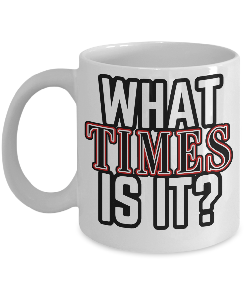 Journalist Gifts Coffee Mug What Times Is It Birthday Christmas Gift Idea For Men Women 11 oz or 15 oz