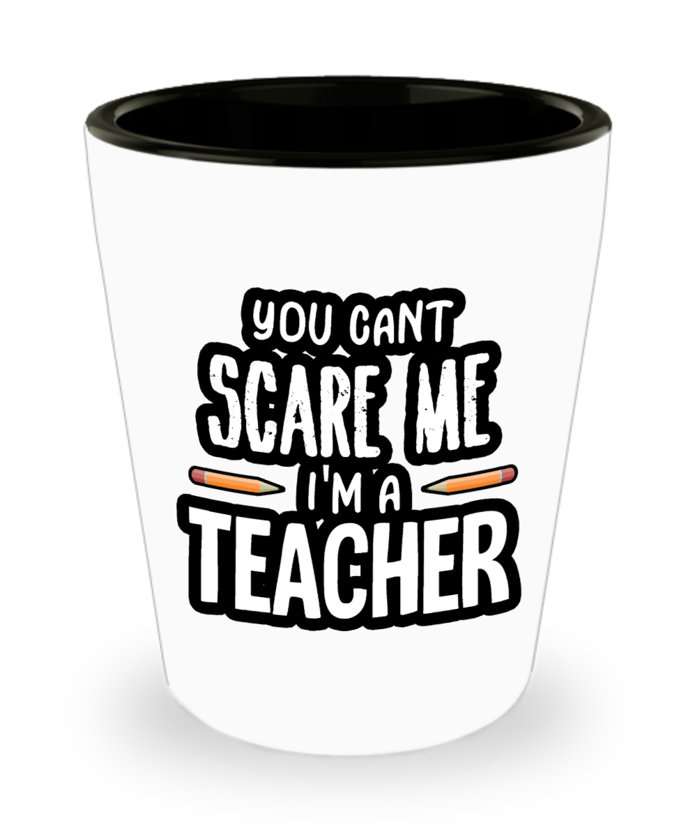 Teacher Gifts You Cant Scare Me Birthday Christmas Gift Idea For Men Women Shot Glass