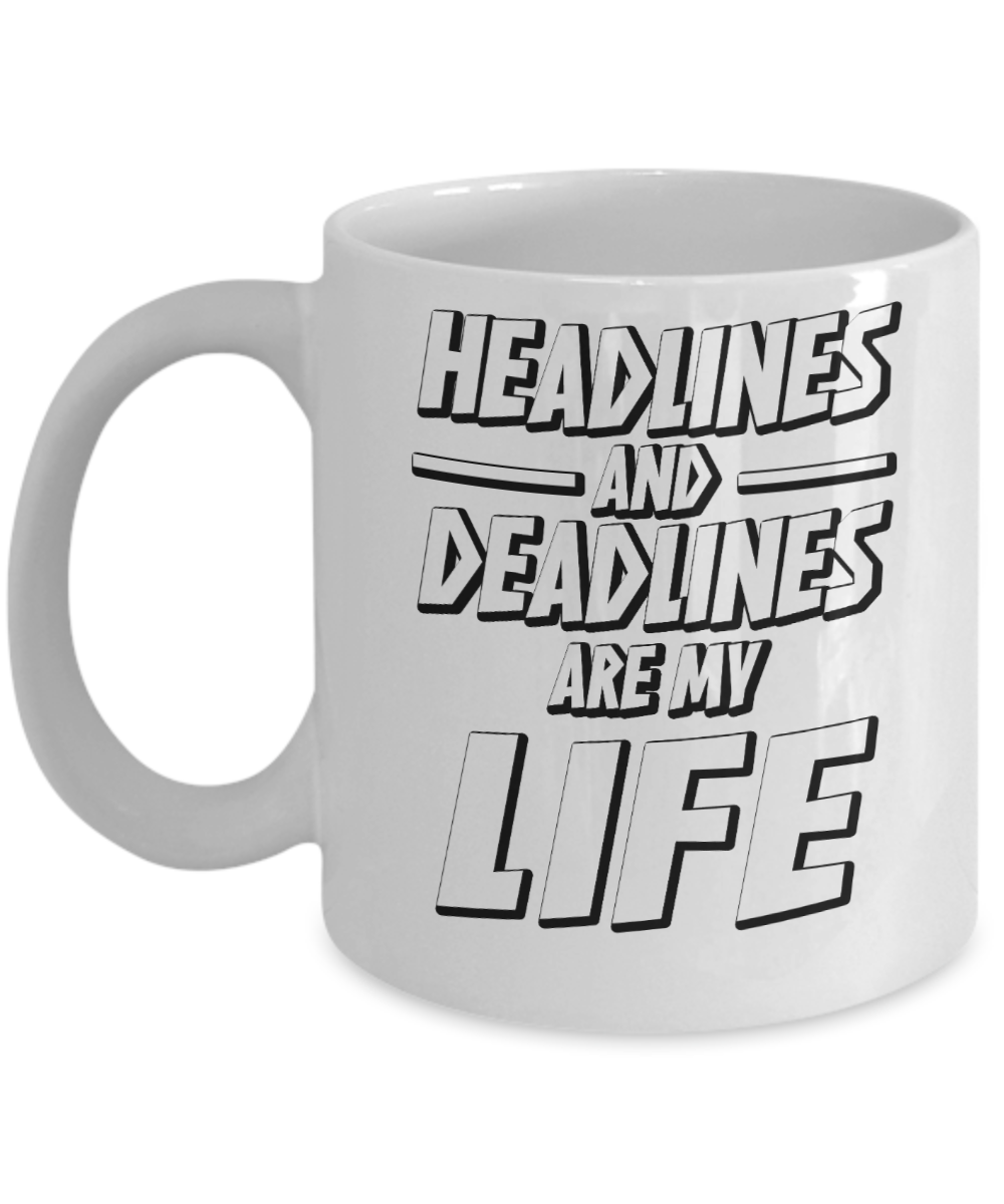 Journalist Gifts Coffee Mug Headlines And Deadlines Are My Life Birthday Christmas Gift Idea For Men Women 11 oz or 15 oz