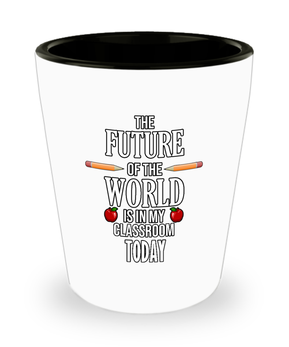 Teacher Gifts Future Of The World Birthday Christmas Gift Idea For Men Women Shot Glass