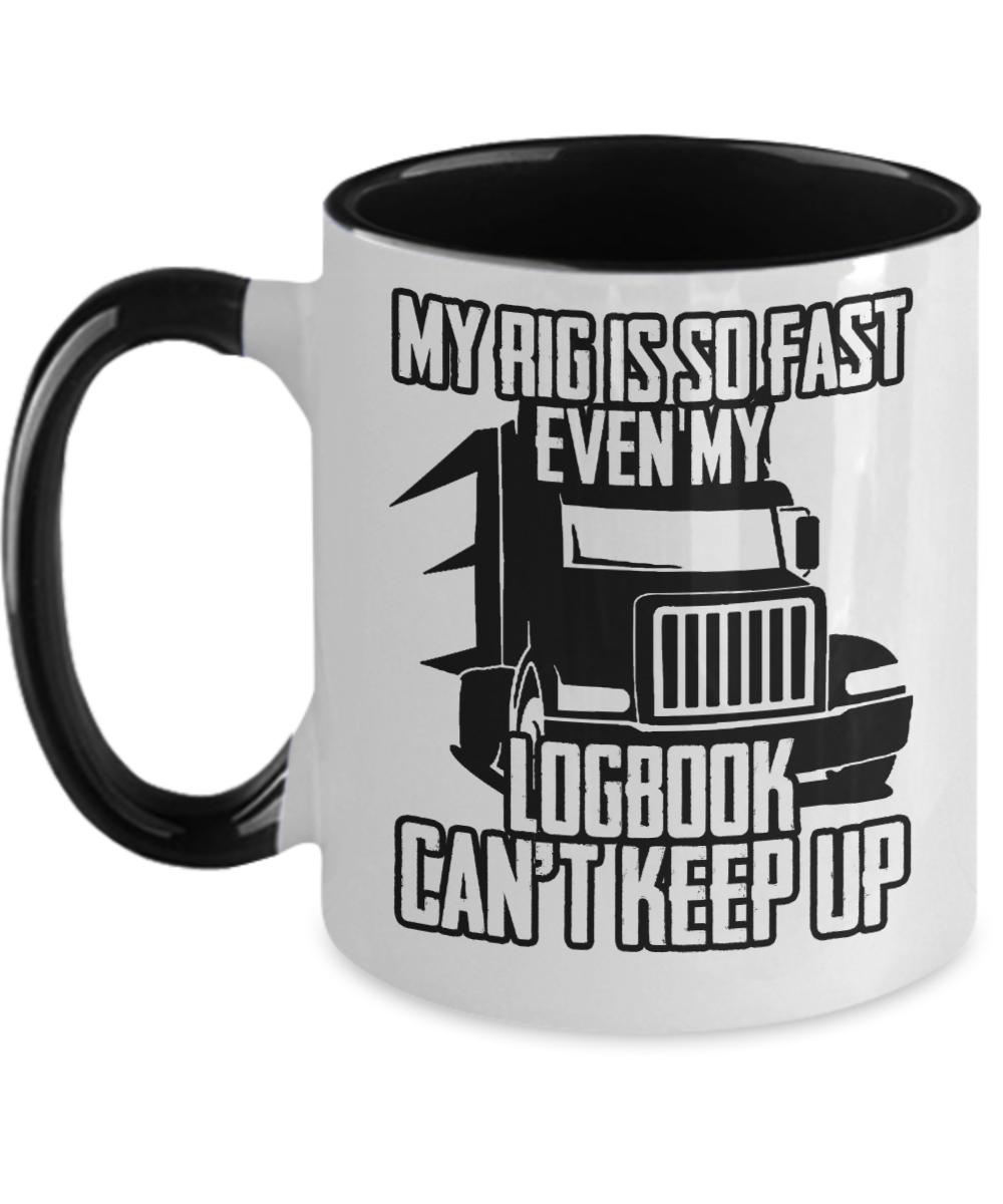 Trucker Gifts My Rig Is So Fast Even My Logbook Birthday Christmas Gift Idea For Men Women Two Tone Coffee Mug 11oz