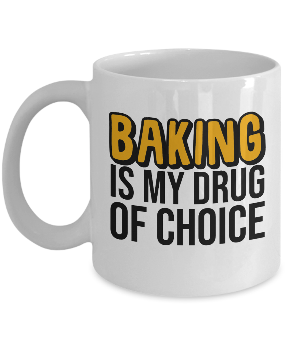 Baking Gifts Coffee Mug Baking Is My Drug Of Choice Birthday Christmas Gift Idea For Men Women 11 oz or 15 oz