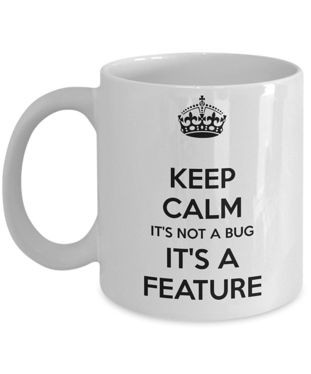 Programming Gifts Coffee Mug Keep Calm Its Not A Bug Birthday Christmas Gift Idea 11 oz or 15 oz