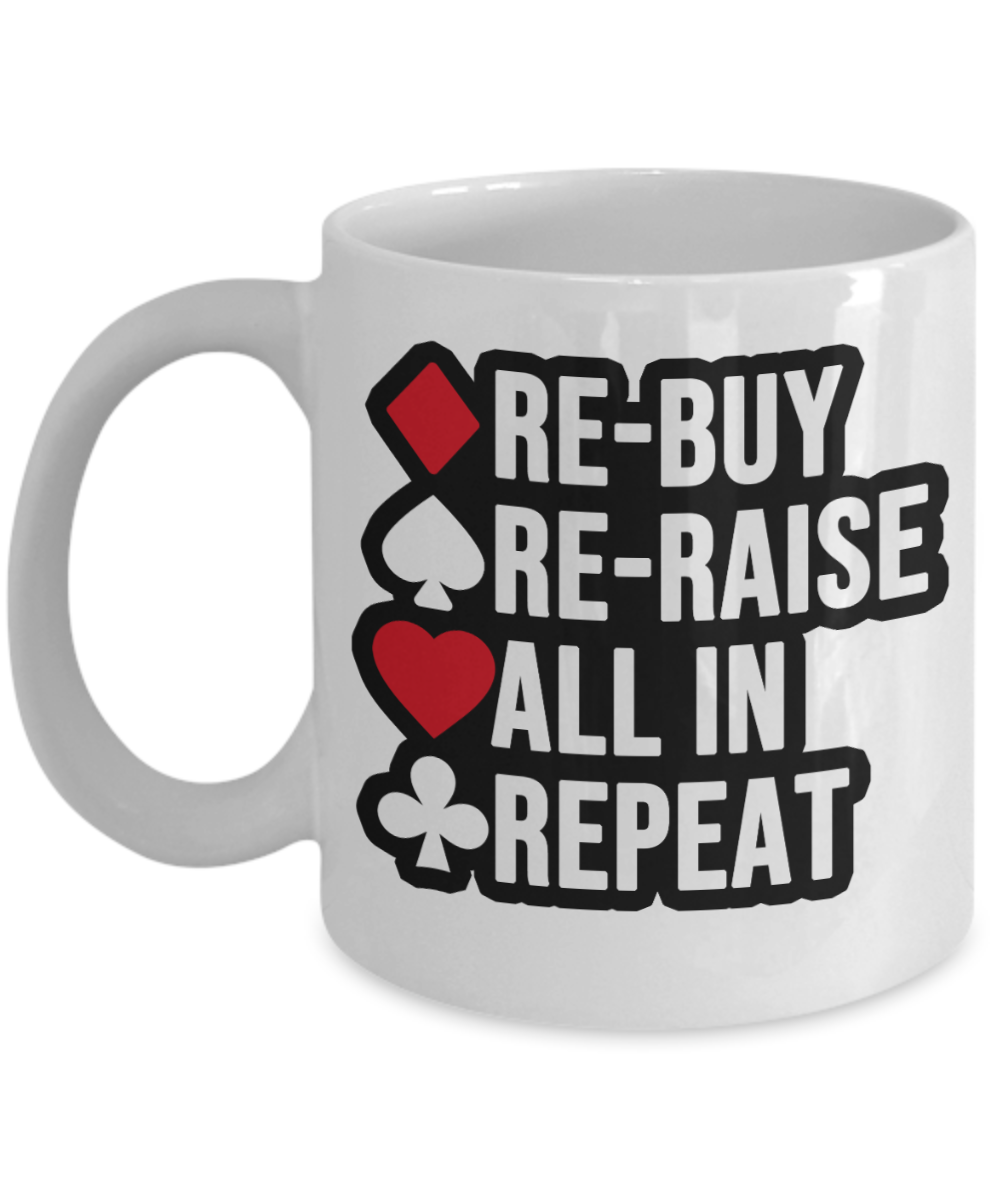 Poker Gifts Coffee Mug Re Buy Re Raise All In Repeat Birthday Christmas Gift Idea For Men Women 11 oz or 15 oz