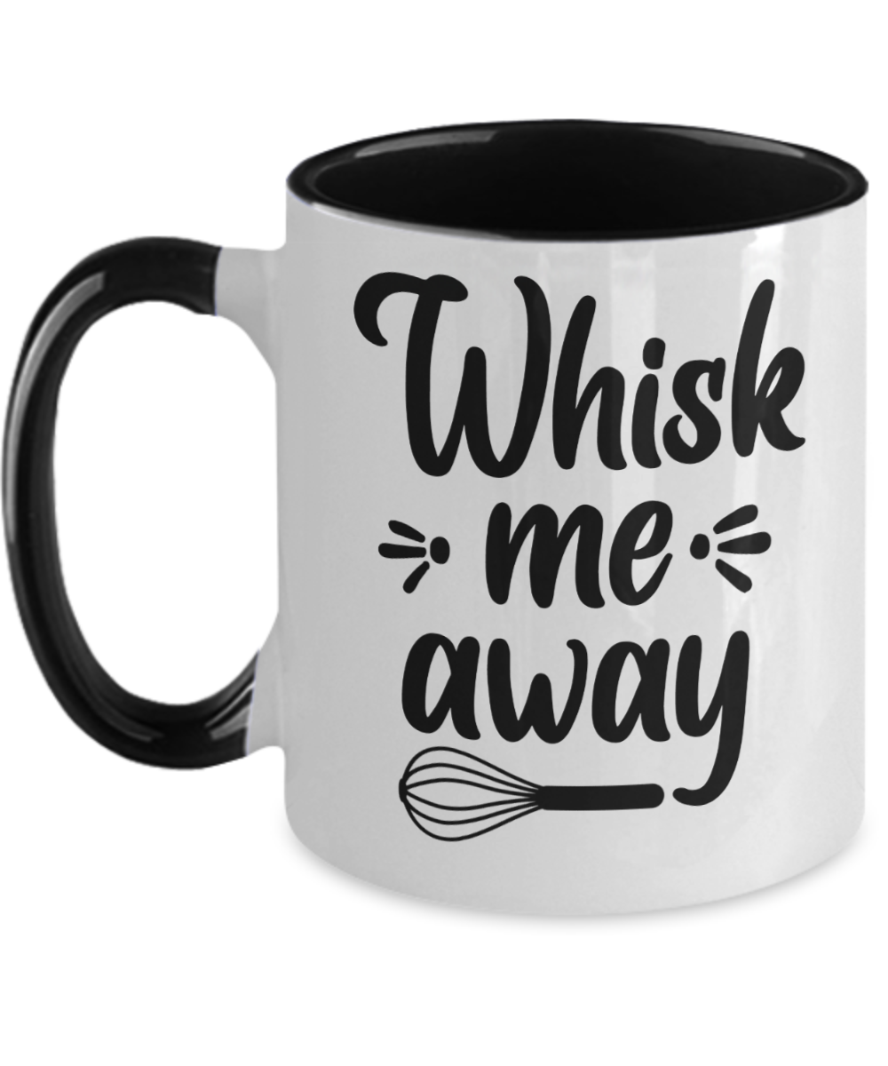 Baking Gifts Whisk Me Away Birthday Christmas Gift Idea For Men Women Two Tone Coffee Mug 11oz