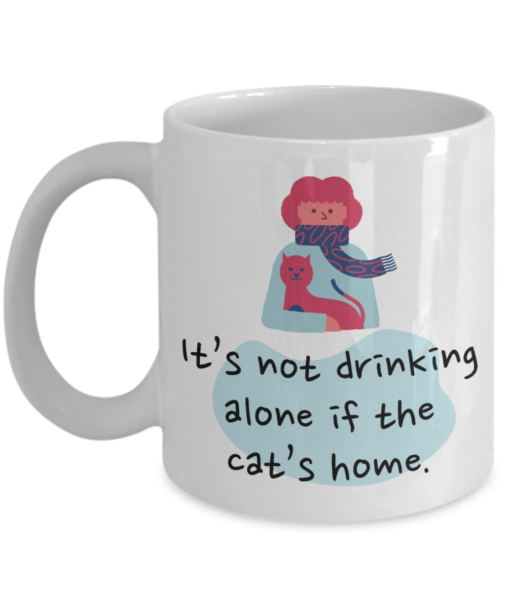 Cat Lovers Gifts Coffee Mug Its Not Drinking Alone If The Cats Home Birthday Christmas Gift Idea For Women 11 oz or 15 oz