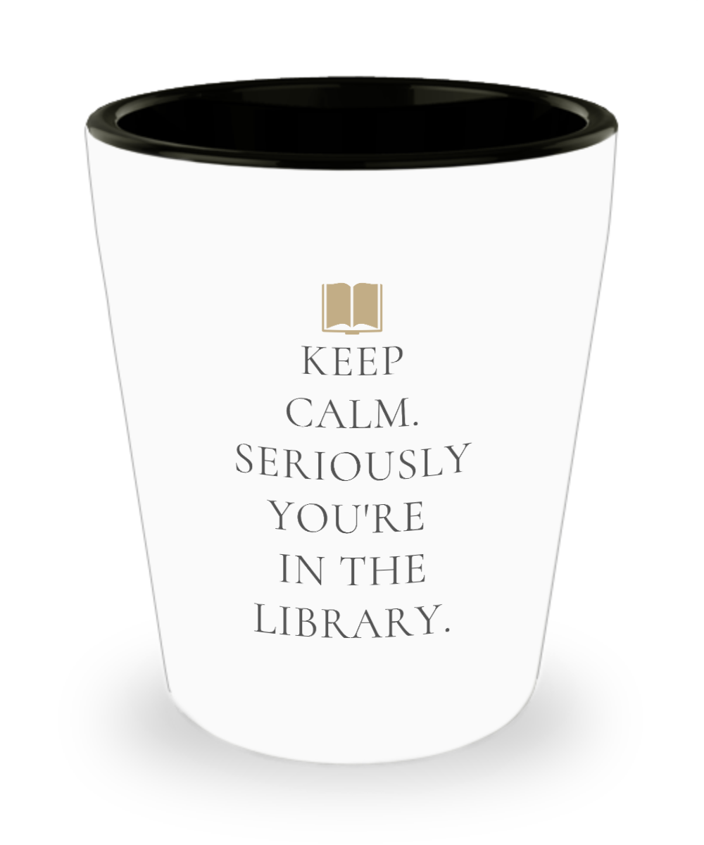 Librarian Gifts Keep Calm Seriously Birthday Christmas Gift Idea For Men Women Shot Glass