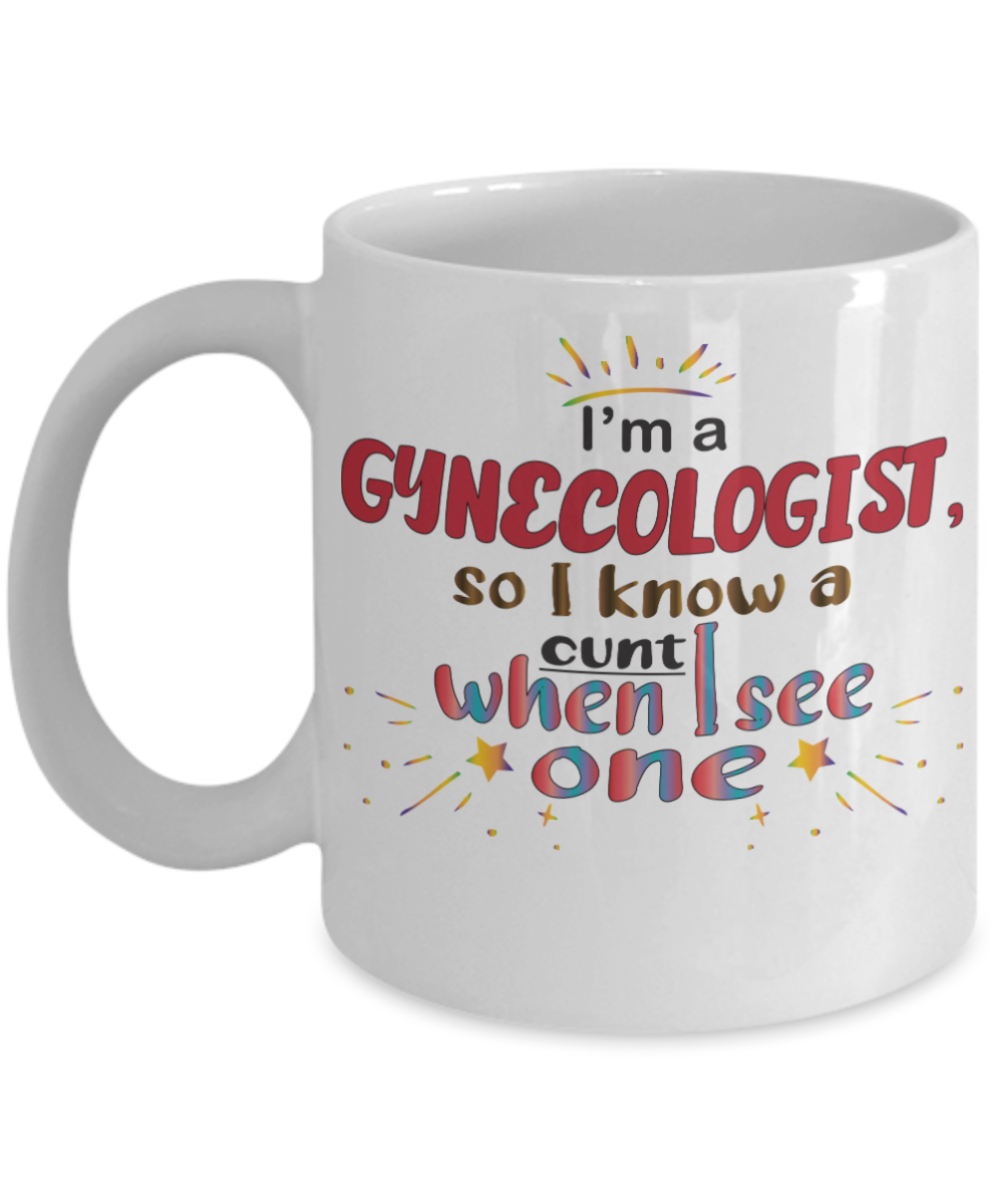 11 oz or 15 oz Coffee Mug - I'm A Gynecologist So I Know A Cunt When I See One - Boyfriend, Girlfriend, Birthday, Funny, Novelty, Gift