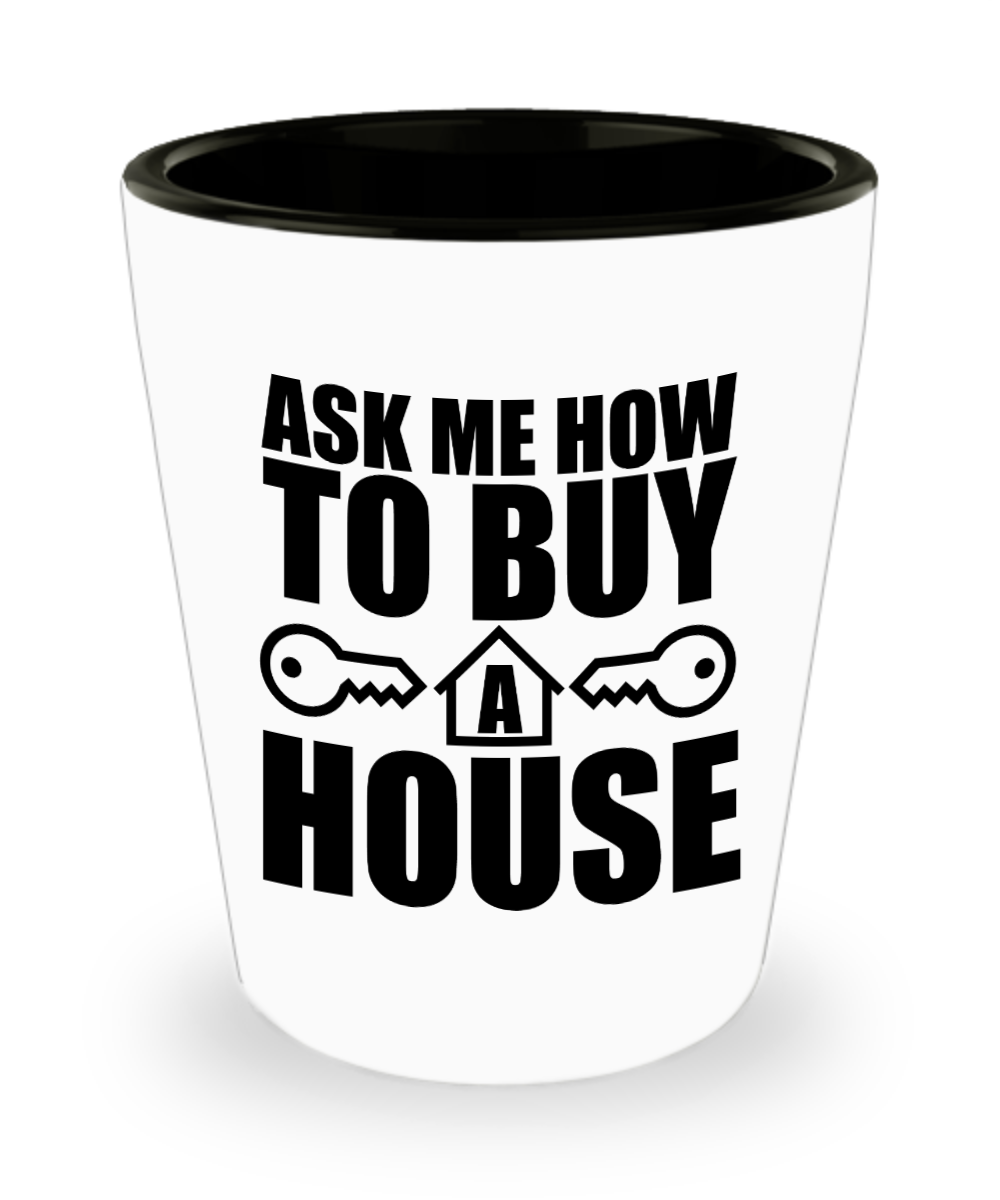 Realtor Gifts Ask Me How To Buy A House Birthday Christmas Gift Idea Shot Glass