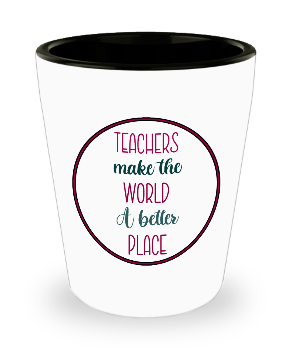 Teacher Gifts Teachers Make The World Birthday Christmas Gift Idea Shot Glass