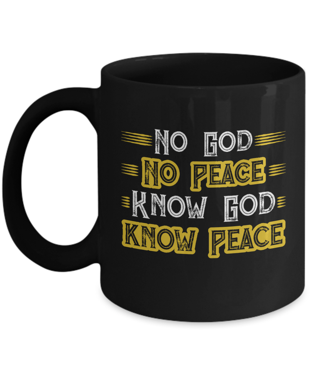 Christian Gifts Coffee Mug No God No Peace Know God Know Peace Birthday Christmas Gift Idea For Men Women 11 oz or 15 oz