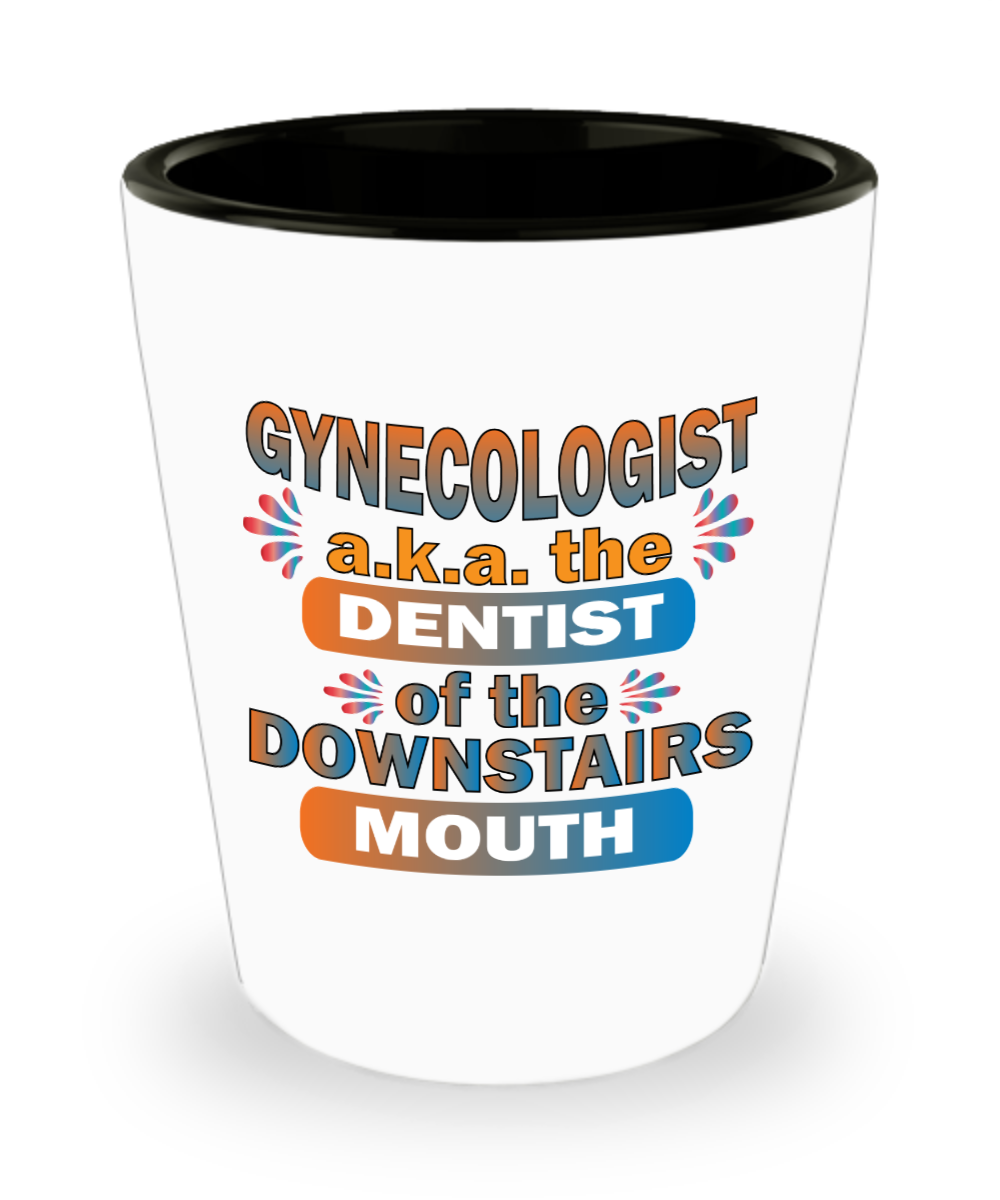 Gynecologist Gifts Dentist Of The Downstairs Mouth Birthday Christmas Gift Idea Shot Glass