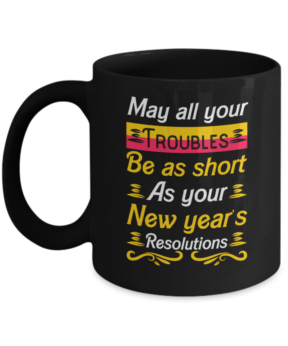 Christian Gifts Coffee Mug May All Your Troubles Be As Short As Your New Years Resolutions Birthday Christmas Gift Idea For Men Women 11 oz or 15 oz