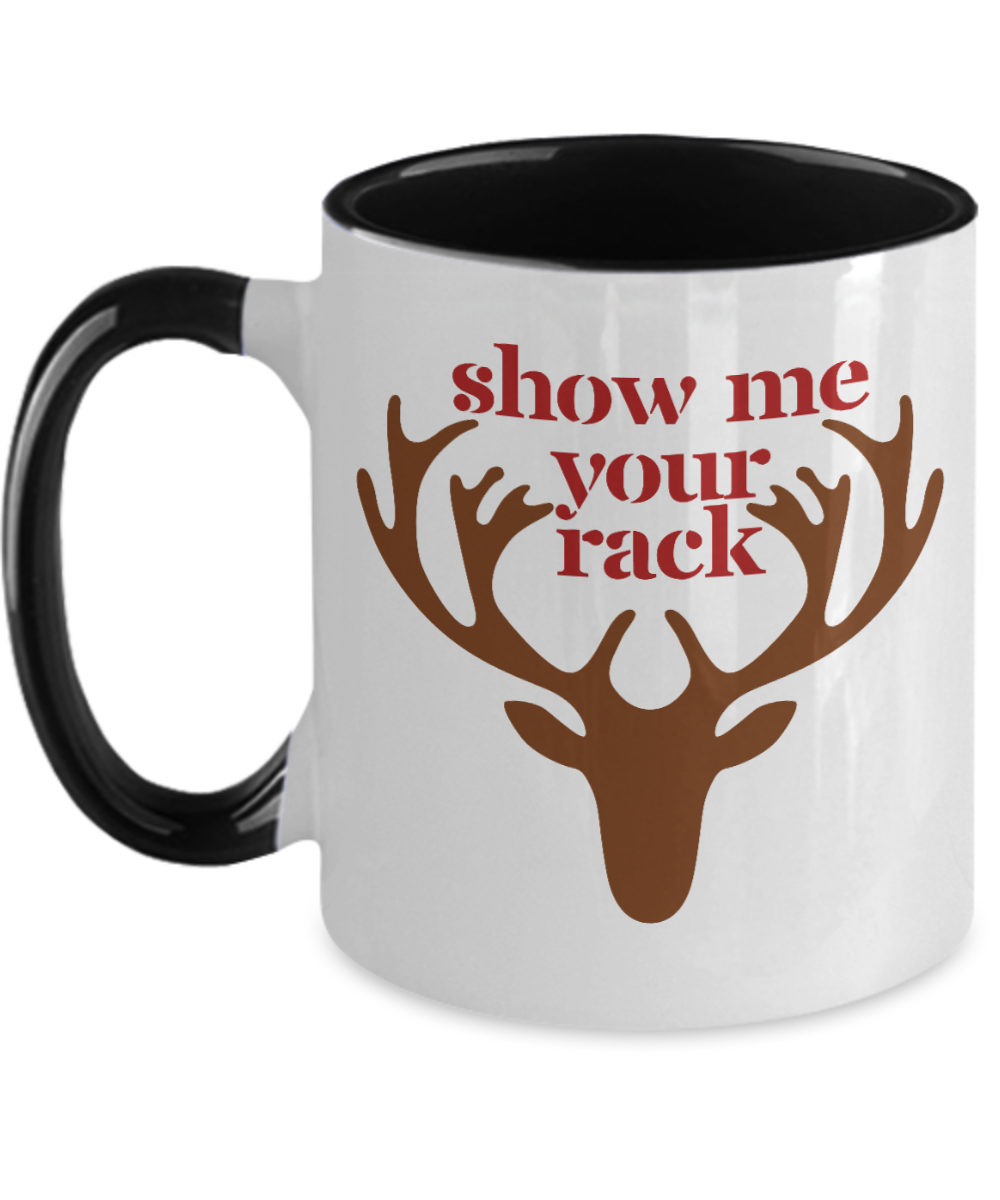 Hunting Gifts Show Me Your Rack Birthday Christmas Gift Idea Two Tone Black Coffee Mug 11oz