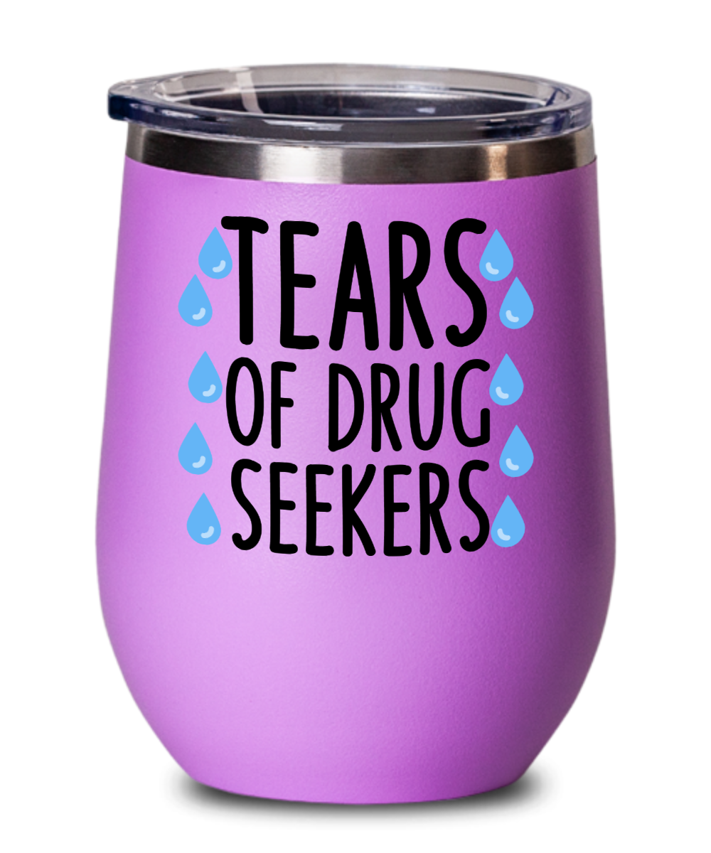 Pharmacist Gifts Tears Of Drug Seekers Birthday Christmas Gift Idea Wine Glass