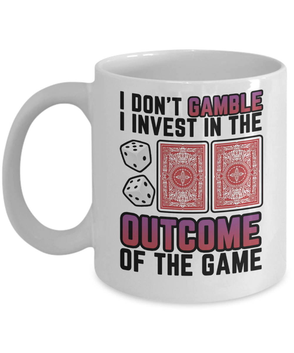 Poker Gifts Coffee Mug I Dont Gamble I Invest In The Outcome Birthday Christmas Gift Idea For Men Women 11 oz or 15 oz