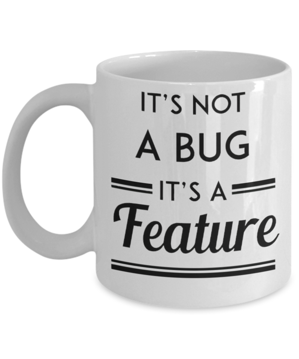 Programming Gifts Coffee Mug Its Not A Bug Birthday Christmas Gift Idea For Men Women 11 oz or 15 oz