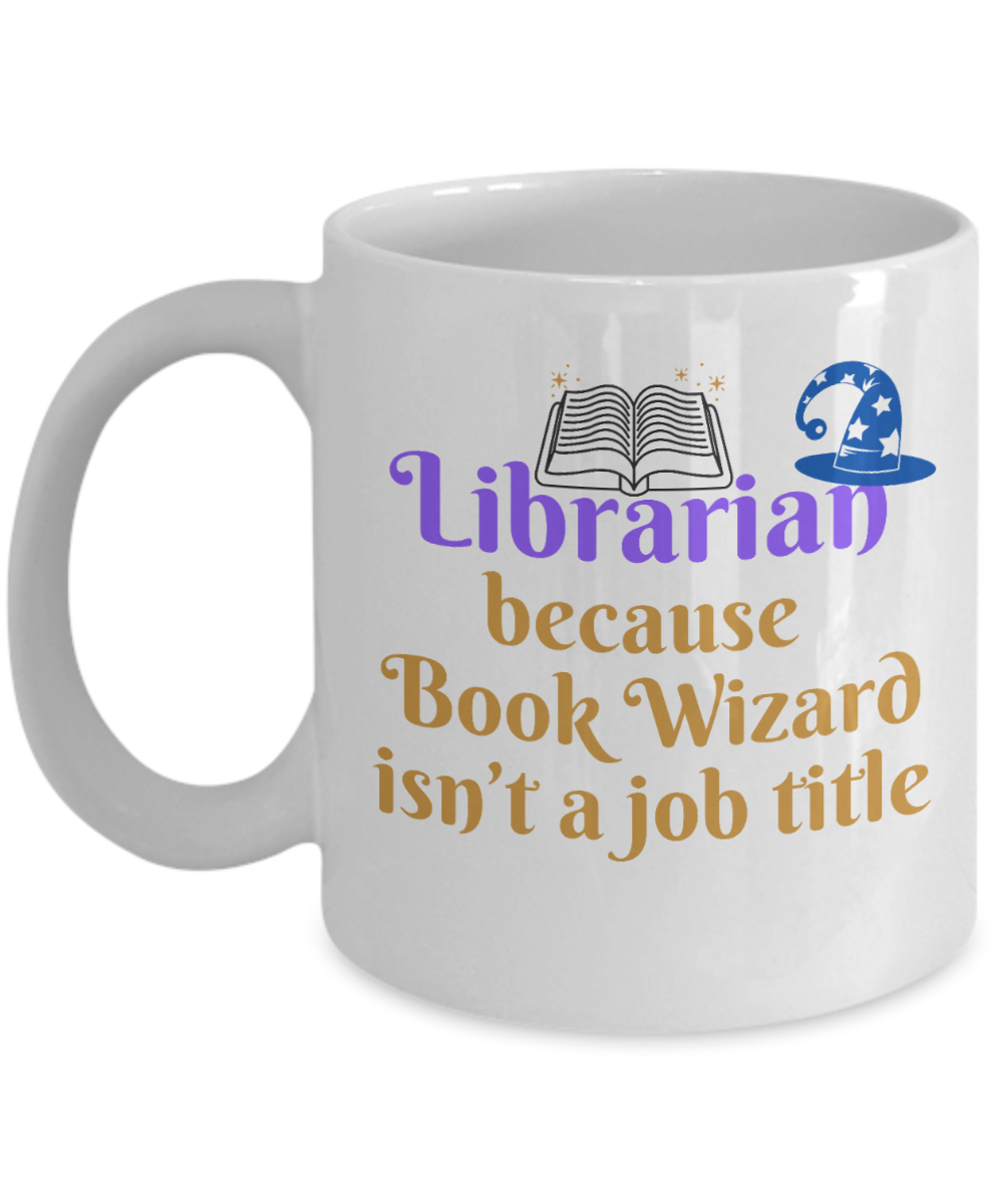 Librarian Gifts Coffee Mug Librarian Because Book Wizard Isnt A Job Title Birthday Christmas Gift Idea For Men Women 11 oz or 15 oz