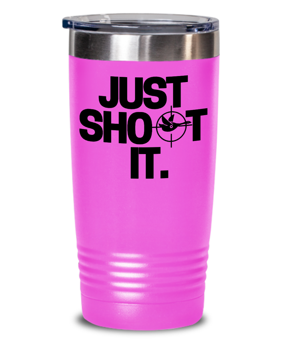 Hunting Gifts Just Shoot It Birthday Christmas Gift Idea 20oz 20oz or 30oz Tumbler