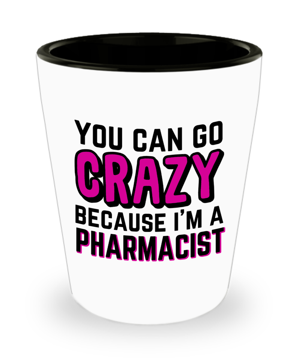 Pharmacist Gifts You Can Go Crazy Birthday Christmas Gift Idea For Men Women Shot Glass