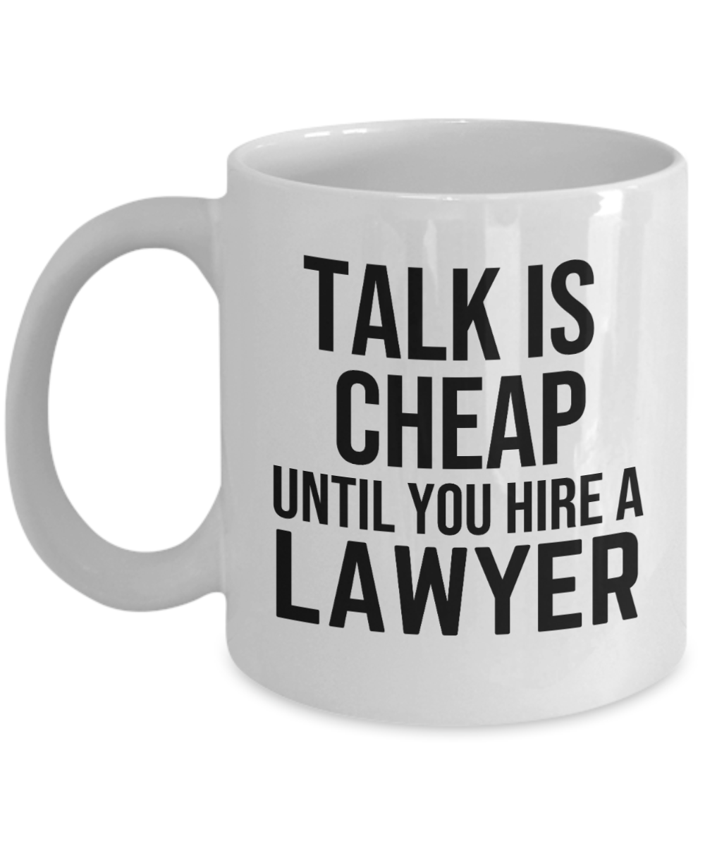 11 oz or 15 oz Coffee Mug - Talk Is Cheap Until You Hire A Lawyer - Boyfriend, Girlfriend, Birthday, Funny, Novelty, Gift