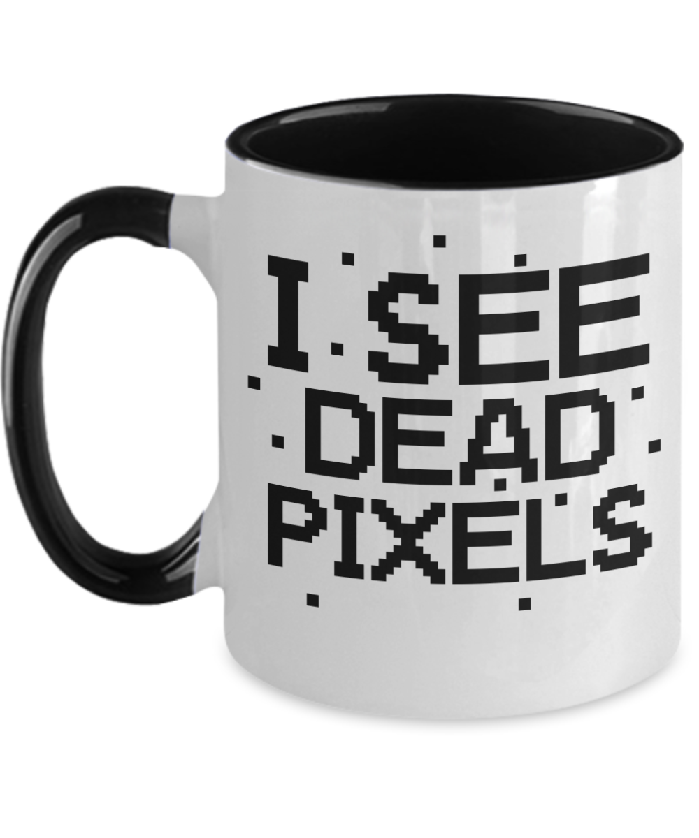 Computer Programming Gifts I See Dead Pixels Birthday Christmas Gift Idea For Men Women Two Tone Coffee Mug 11oz