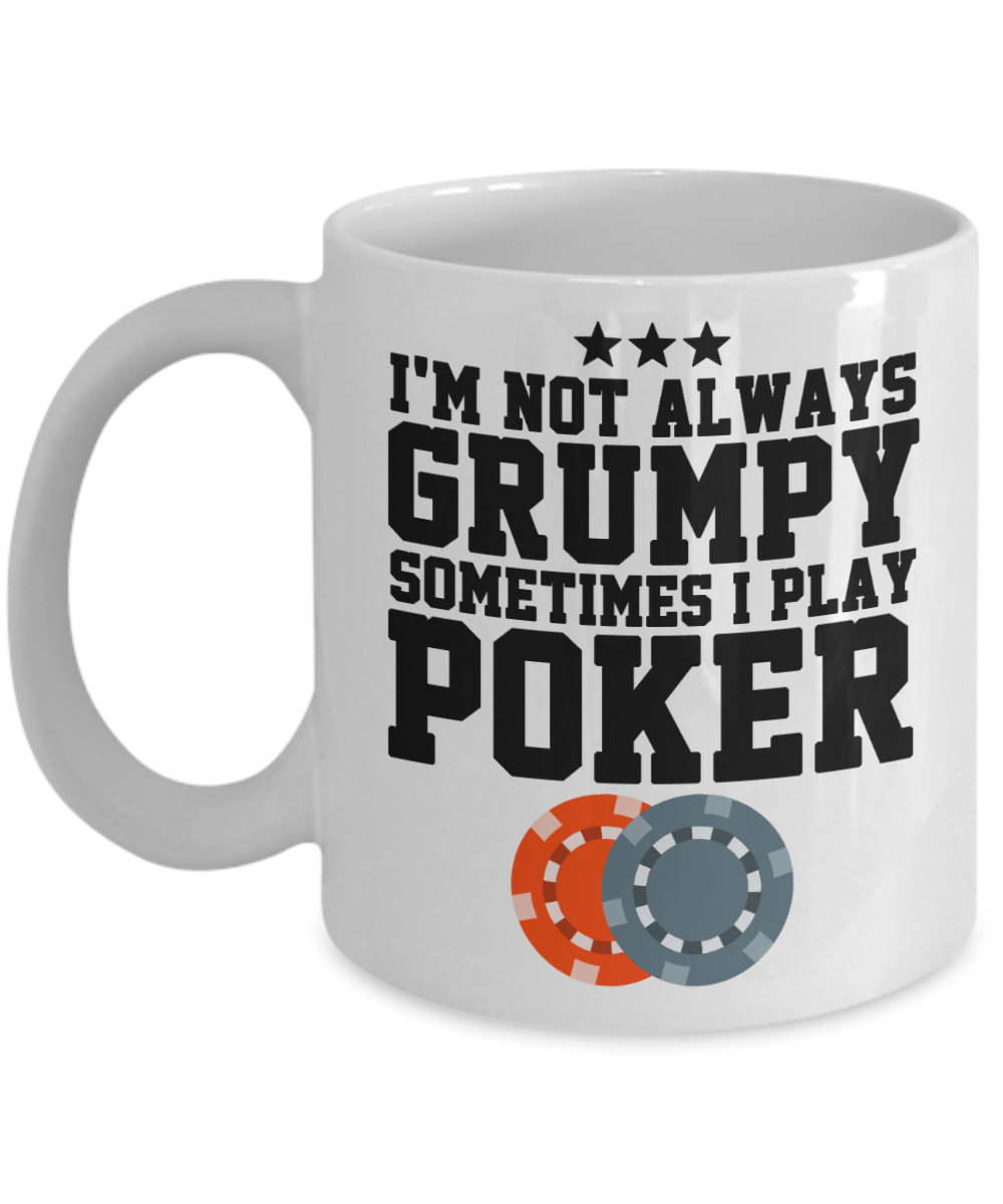 Poker Gifts Coffee Mug Im Not Always Grumpy Birthday Christmas Gift Idea For Men Women 11 oz or 15 oz